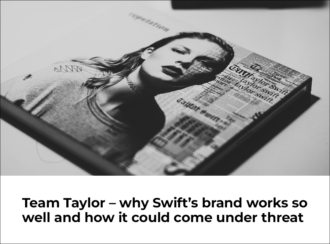 Team Taylor -why Swift's brand works so well and how it could come under threat