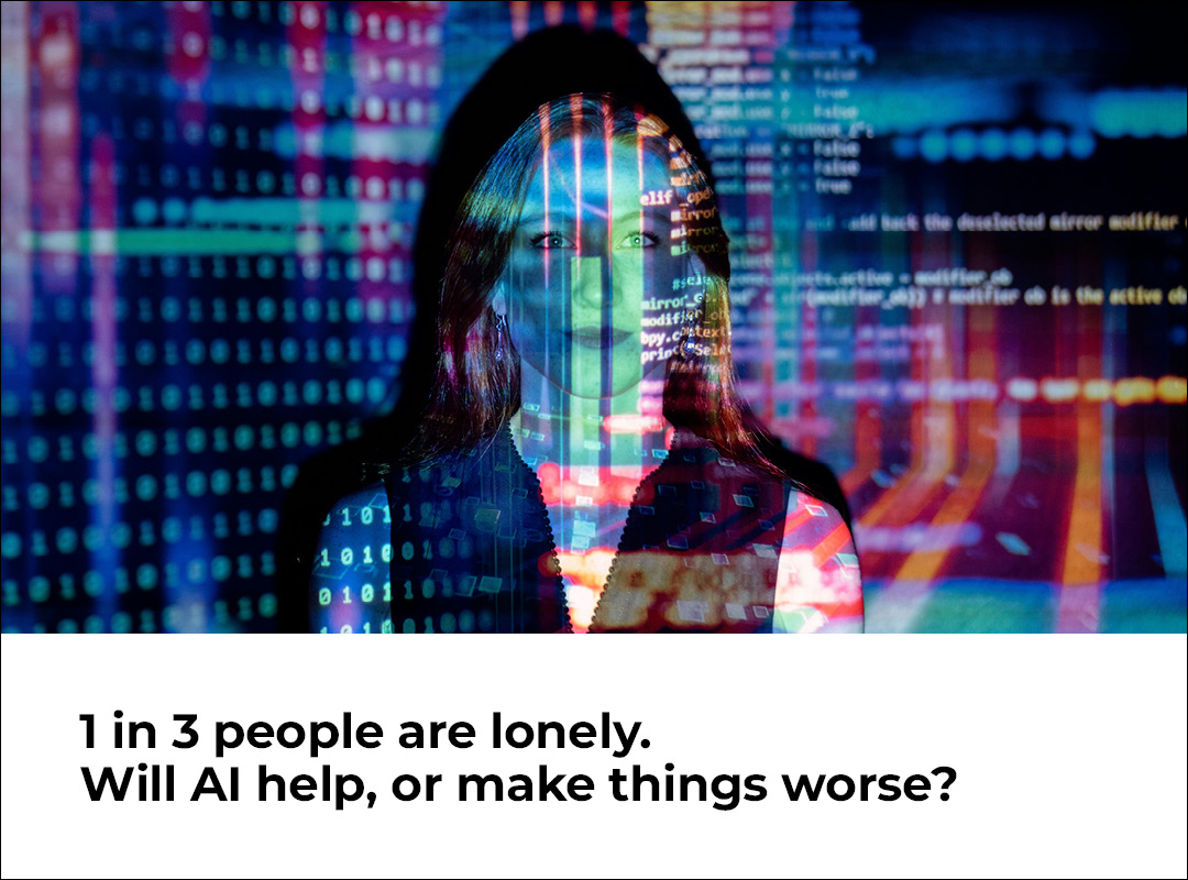 1 in 3 people are lonely. Will AI help, or make things worse?